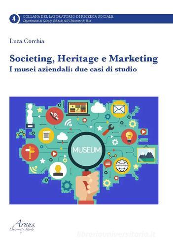 Societing, heritage e marketing. I musei aziendali. Due casi di studio di Luca Corchia edito da Campano Edizioni