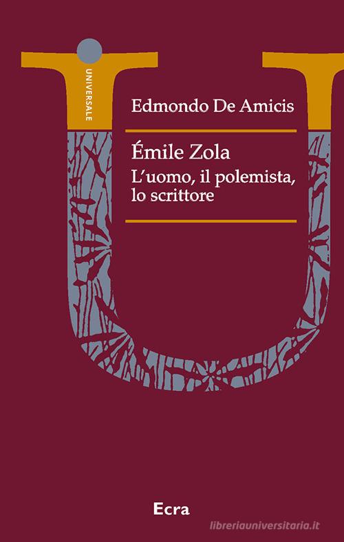 Émile Zola polemista. Un ritratto letterario di Edmondo De Amicis edito da Ecra