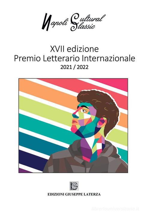 Napoli cultural classic. XVII Edizione Premio Letterario Internazionale 2021/2022 edito da Edizioni Giuseppe Laterza