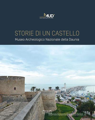 Storie di un castello. Museo Archeologico Nazionale della Daunia di Maria Franchini, Anita Guarnieri edito da Adda