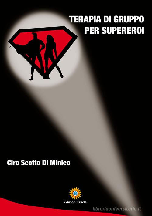 Terapia di gruppo per supereroi di Ciro Scotto Di Minico edito da Eracle