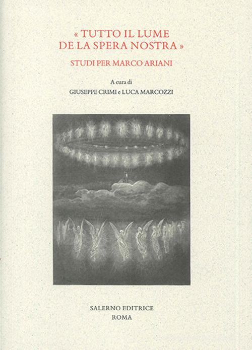 «Tutto il lume de la spera nostra». Studi per Marco Ariani edito da Salerno Editrice