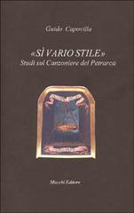 Sì vario stile. Studi sul Canzoniere del Petrarca di Guido Capovilla edito da Mucchi Editore
