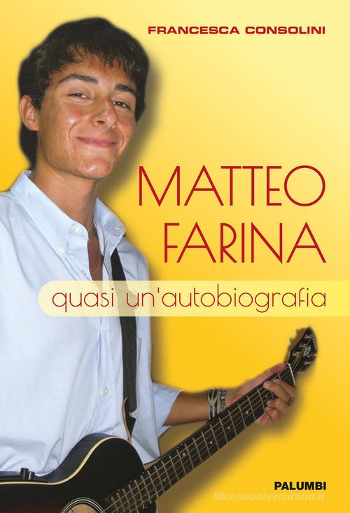 Matteo Farina. Quasi un'autobiografia di Francesca Consolini edito da Edizioni Palumbi