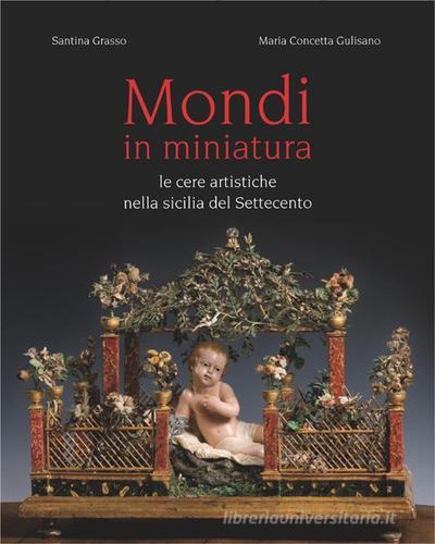 Mondi in miniatura di Santina Grasso, M. Concetta Gulisano edito da Flaccovio