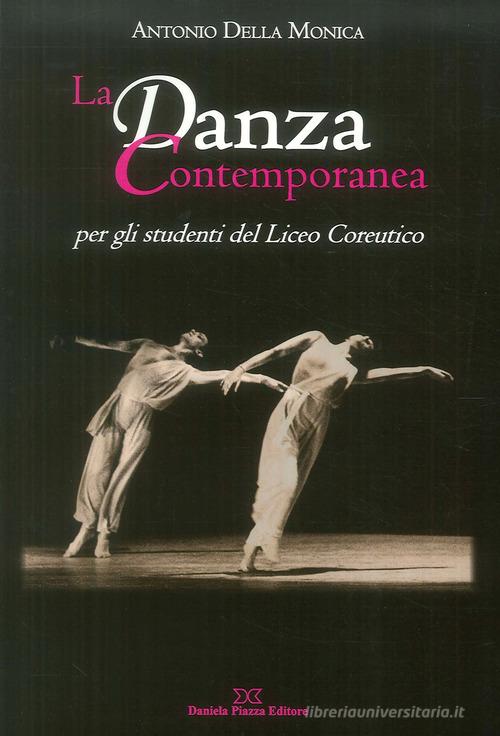 La danza contemporanea per gli studenti del Liceo Coreutico di Antonio Della Monica edito da Daniela Piazza Editore
