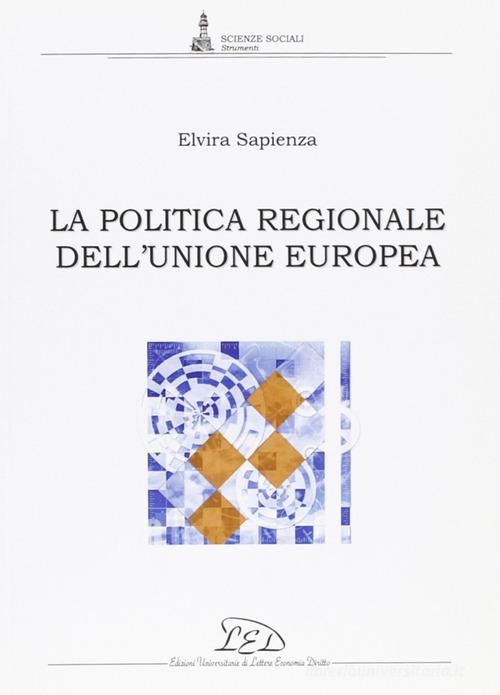 La politica regionale dell'Unione Europea di Elvira Sapienza edito da LED Edizioni Universitarie