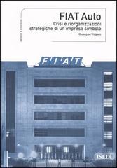Fiat Auto. Crisi e riorganizzazioni strategiche di un'impresa simbolo di Giuseppe Volpato edito da ISEDI