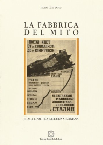 La fabbrica del mito. Storia e politica nell'Urss staliniana di Fabio Bettanin edito da Edizioni Scientifiche Italiane