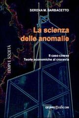 La scienza delle anomalie. Il caso cinese. Teorie economiche al crocevia di Serena M. Barbacetto edito da Gruppo Edicom