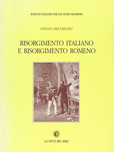 Risorgimento italiano e Risorgimento romeno di Stefan Delureanu edito da La Città del Sole
