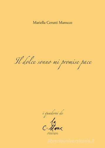 Il dolce sonno mi promise pace di Mariella Cerutti Marocco edito da Stampa 2009