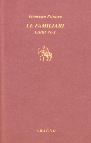 Le familiari. Libri VI-X. Testo latino a fronte di Francesco Petrarca edito da Aragno