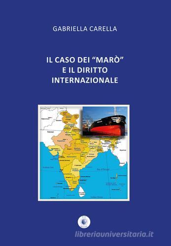 Il caso dei «Marò» e il diritto internazionale di Gabriella Carella edito da Wip Edizioni