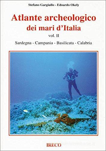 Atlante archeologico dei mari d'Italia vol.2 di Stefano Gargiullo, Edoardo Okely edito da IRECO