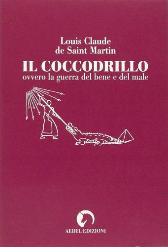 Il coccodrillo ovvero la guerra del bene e del male di Louis-Claude de Saint-Martin edito da Aedel