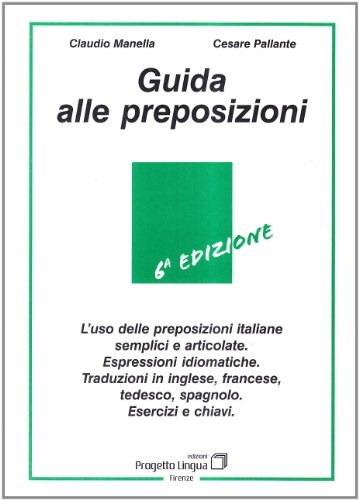 Guida alle preposizioni di Claudio Manella, Cesare Pallante edito da Progetto Lingua Edizioni
