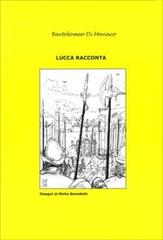 Lucca racconta vol.2 di Bartolomeo Di Monaco edito da Di Monaco Bartolomeo