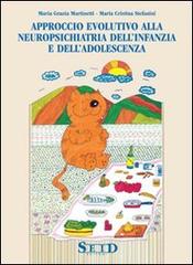 Approccio evolutivo alla neuropsichiatria dell'infanzia e dell'adolescenza di M. Grazia Martinetti, M. Cristina Stefanini edito da Seid Editori