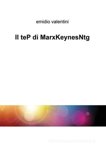 Il teP d iMarxKeynesNtg di Emidio Valentini edito da ilmiolibro self publishing