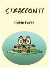 Stracconti di Fulvio Petri edito da Youcanprint