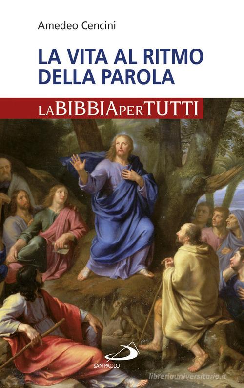 La vita al ritmo della Parola. La Bibbia per tutti di Amedeo Cencini edito da San Paolo Edizioni