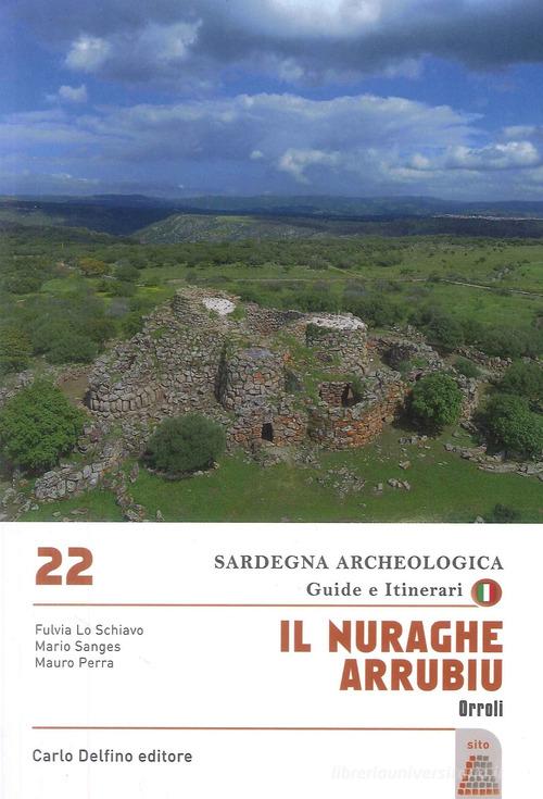 Il nuraghe Arrubiu Orroli di Fulvia Lo Schiavo, Mario Sanges, Mauro Perra edito da Carlo Delfino Editore