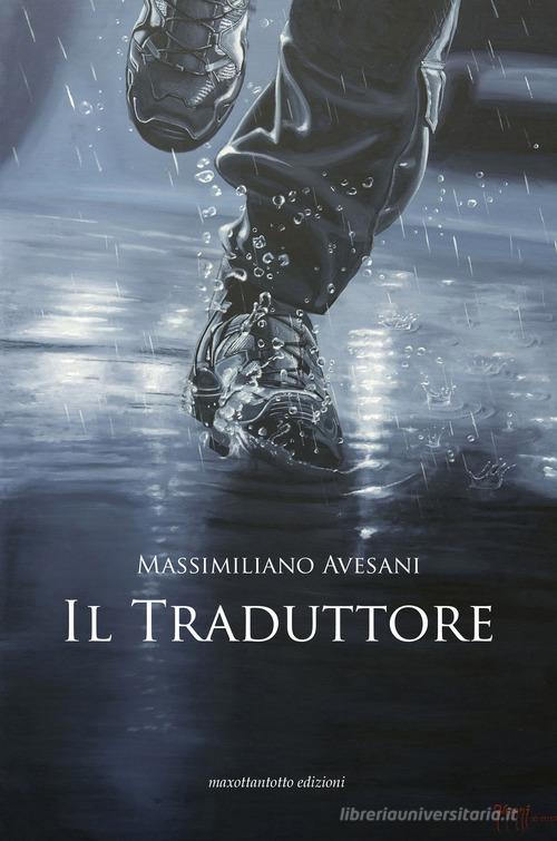 Il traduttore di Massimiliano Avesani edito da Maxottantotto