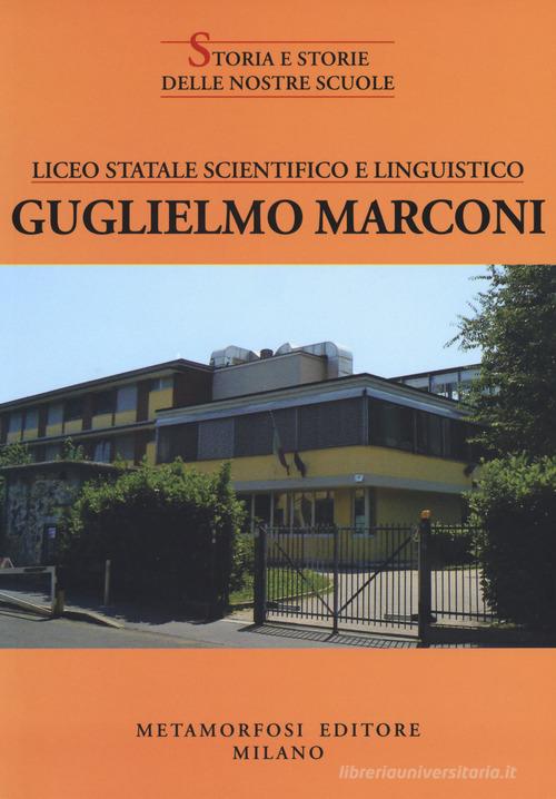 Liceo statale scientifico e linguistico Guglielmo Marconi edito da Metamorfosi