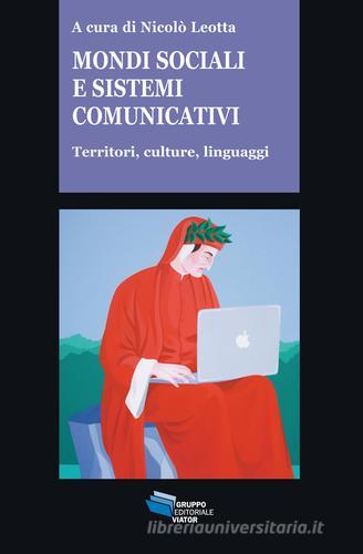 Mondi sociali e sistemi comunicativi. Territori, culture, linguaggi edito da Gruppo Editoriale Viator