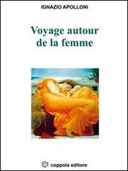 Voyage autour de la femme di Ignazio Apolloni edito da Coppola Editore