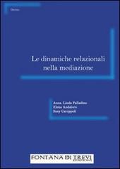 Le dinamiche relazionali nella mediazione di Anna L. Palladino, Elena Andaloro, Susy Caroppoli edito da Fontana di Trevi Edizioni