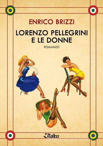 Lorenzo Pellegrini e le donne di Enrico Brizzi edito da Italica Edizioni
