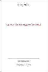 Le mucche non leggono Montale di Giulio Maffii edito da Marco Saya