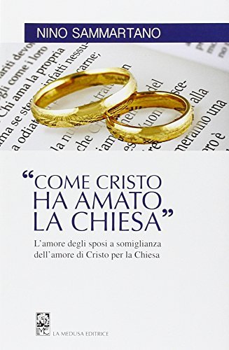 Come Cristo ha amato la Chiesa. L'amore degli sposi a somiglianza dell'amore di Cristo per la Chiesa di Nino Sammartano edito da La Medusa