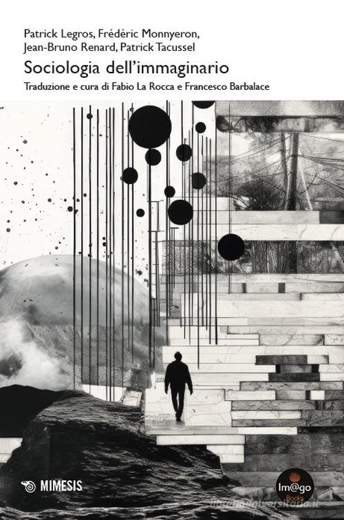 Sociologia dell'immaginario di Patrick Legros, Frédéric Monneyron, Jean-Bruno Renard edito da Mimesis