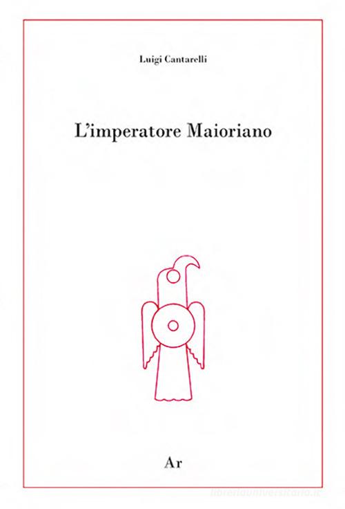L' imperatore Maioriano di Luigi Cantarelli edito da Edizioni di AR