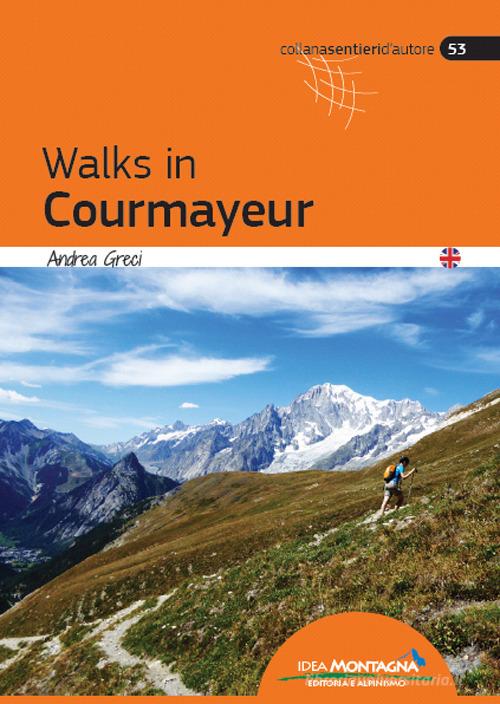 Walks in Courmayeur di Andrea Greci edito da Idea Montagna Edizioni
