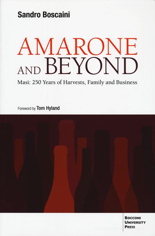 Amarone and beyond. Masi: 250 years of harvests, family and business di Sandro Boscaini edito da Bocconi University Press