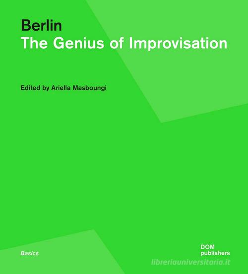 Berlin. The genius of improvisation di Ariella Masboungi edito da Dom Publishers