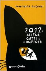 2012: alieni, gatti e complotti di Domenica Luciani edito da Giunti Junior