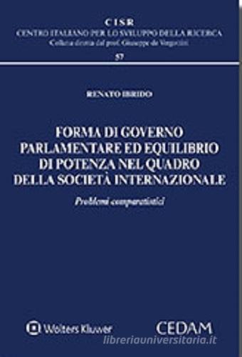 Forma di governo parlamentare ed equilibrio di potenza nel quadro della società internazionale di Renato Ibrido edito da CEDAM