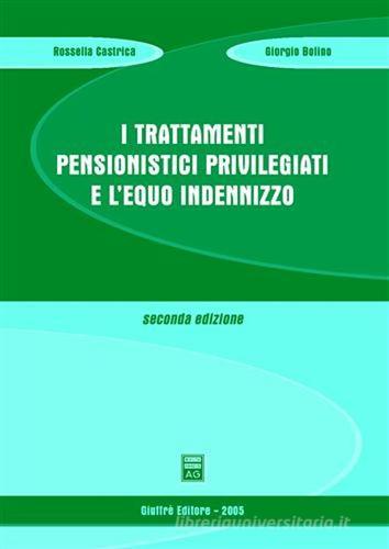 I trattamenti pensionistici privilegiati e l'equo indennizzo di Rossella Castrica, Giorgio Bolino edito da Giuffrè