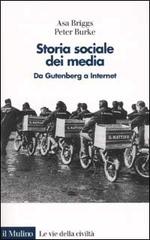 Storia sociale dei media. Da Gutenberg a Internet di Asa Briggs, Peter Burke edito da Il Mulino