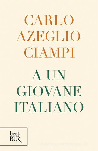 A un giovane italiano di Carlo Azeglio Ciampi edito da Rizzoli