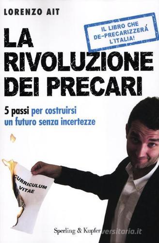 La rivoluzione dei precari. 5 passi per costruirsi un futuro senza incertezze di Lorenzo Ait edito da Sperling & Kupfer