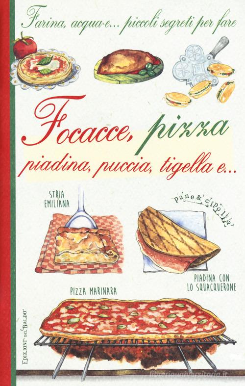Farina, acqua e... piccoli segreti per fare focacce, pizza, piadina, puccia, tigella e... edito da Edizioni del Baldo
