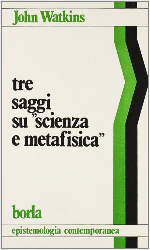 Tre saggi su scienza e metafisica di John Watkins edito da Borla