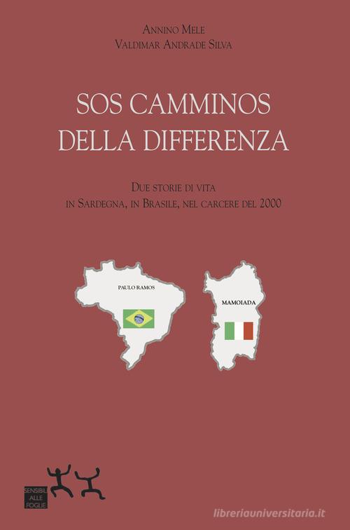 SOS camminos della differenza. Due storie di vita, in Sardegna, in Brasile, nel carcere del 2000 di Annino Mele, Valdimar Andrade Silva edito da Sensibili alle Foglie