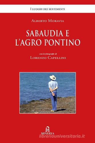 Sabaudia e l'Agro Pontino. Ediz. illustrata di Alberto Moravia edito da Minerva Edizioni (Bologna)